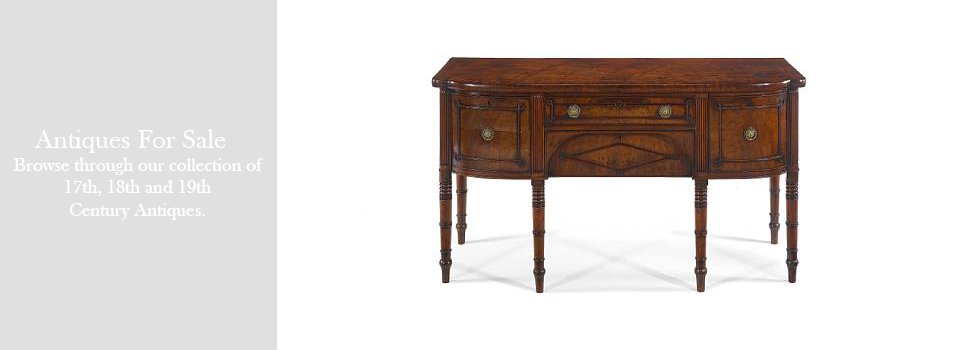 Antiques For Sale.  Browse through our collection of 17th, 18th and 19th Century Antiques