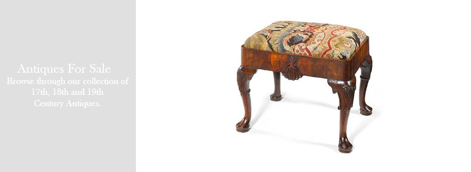 Antiques For Sale.  Browse through our collection of 17th, 18th and 19th Century Antiques
